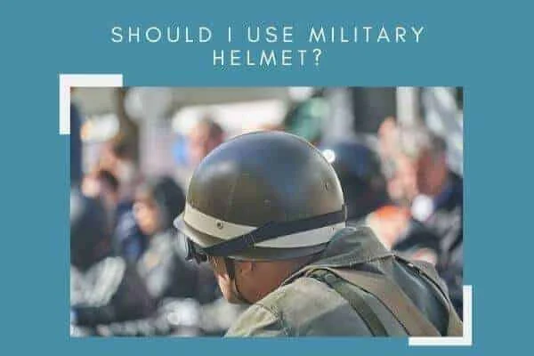 should i use military helmet