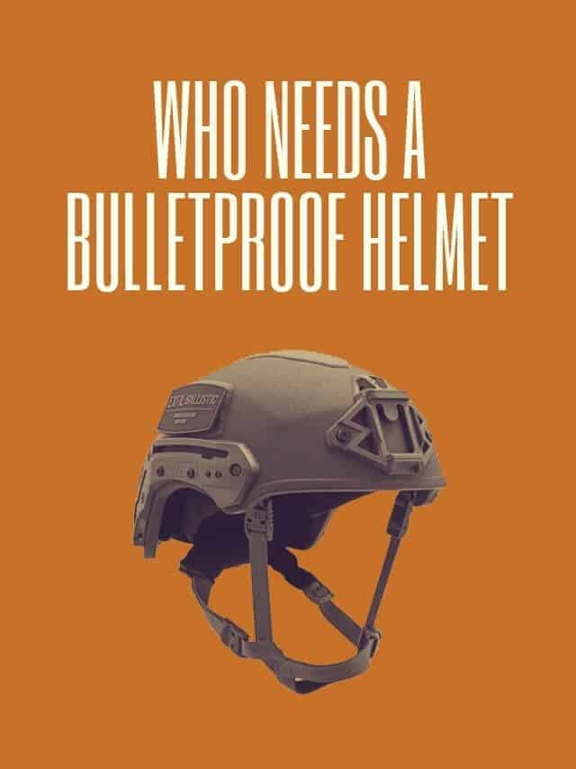 Who Needs A Bulletproof Helmet