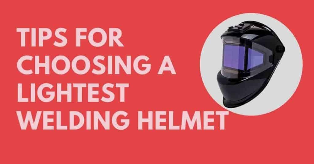 Tips for Choosing The Lightest Welding Helmet % Lightest Welding Helmet