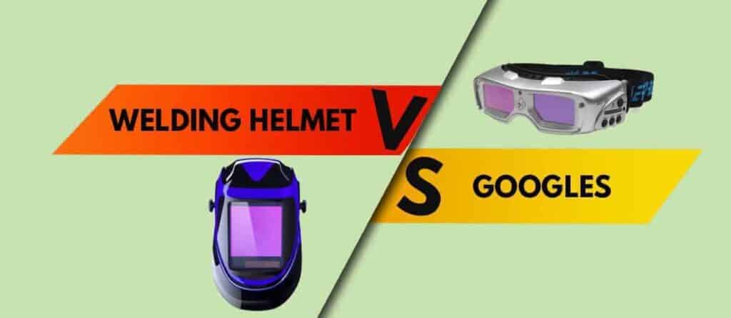 welding helmet vs goggles