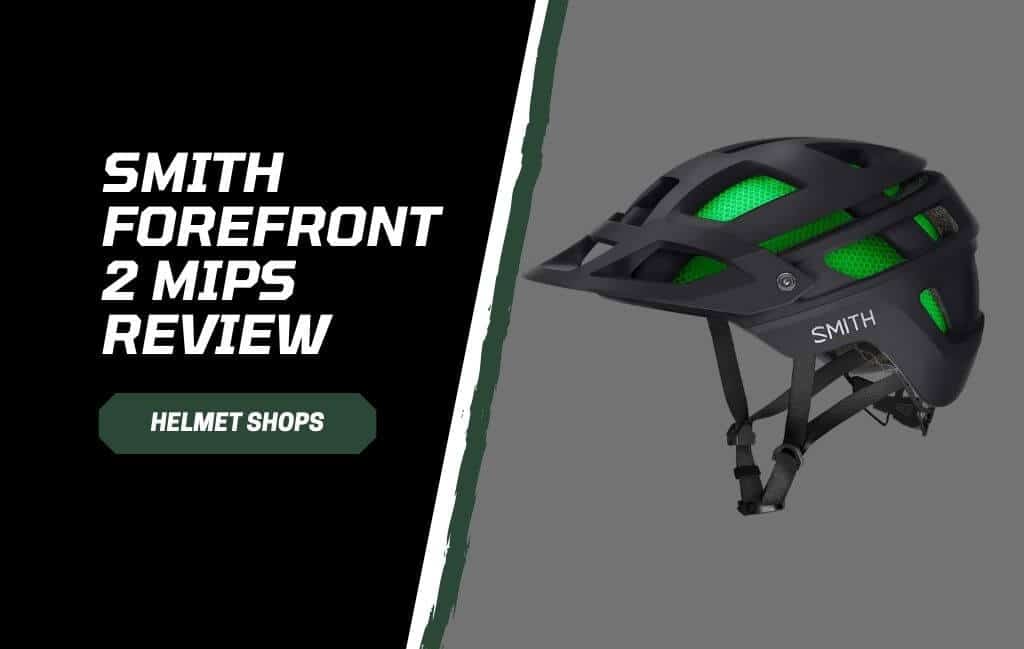 Smith Forefront 2 MIPS Review % Smith Forefront 2 MIPS Review and Guide